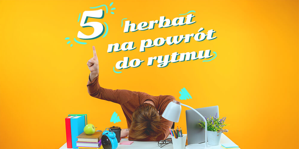 5 herbacianych rytuałów, które pomogą Ci wrócić do rytmu po wakacjach