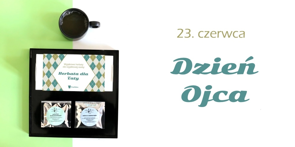 Mocna czarna, czy słaba zielona – którą herbatę wybrać dla taty? (z przymrużeniem oka)
